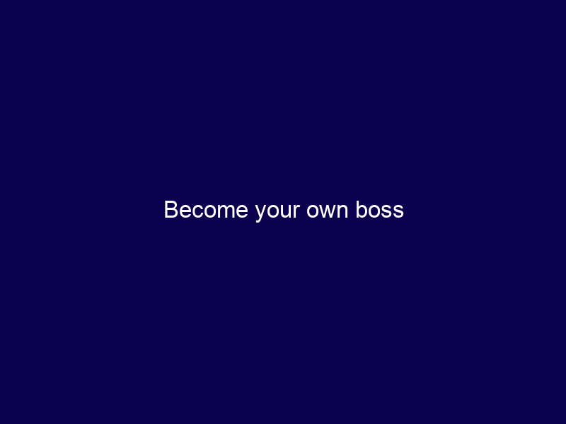 Become your own boss