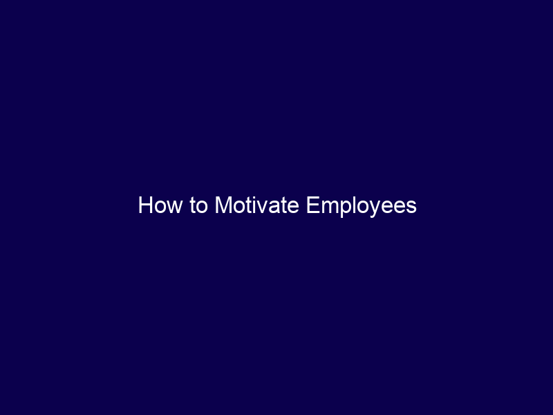 How to Motivate Employees