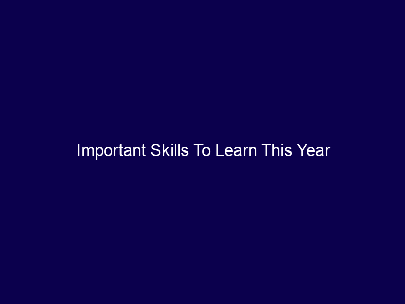 Important Skills To Learn This Year