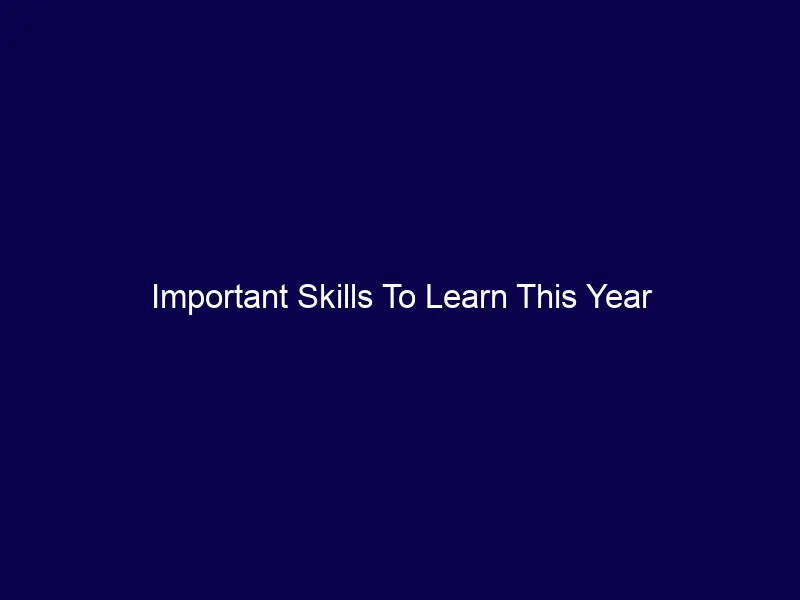 Important Skills To Learn This Year