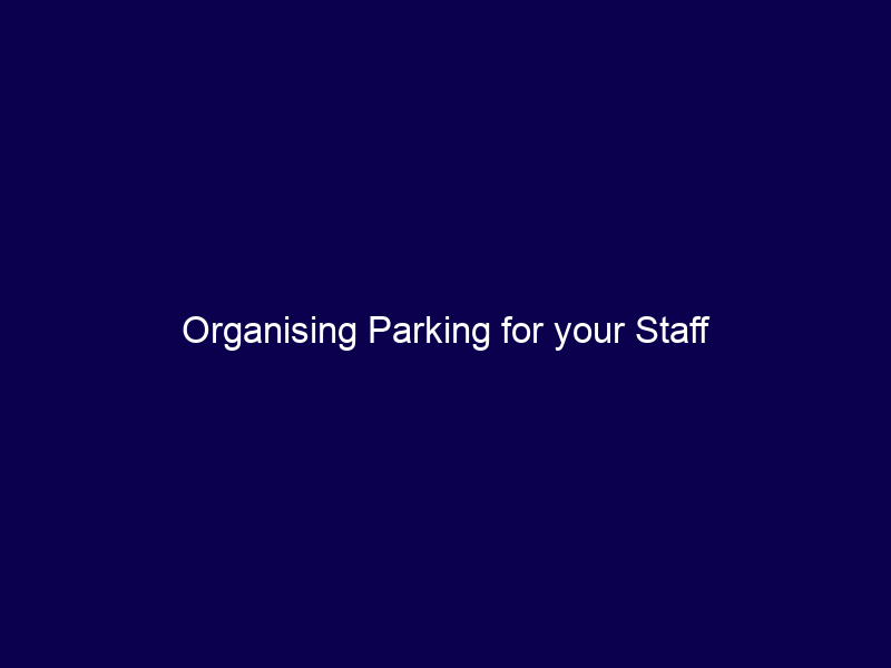 Organising Parking for your Staff