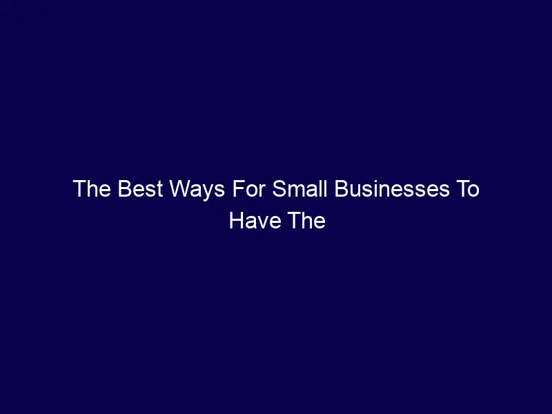 The Best Ways For Small Businesses To Have The Best Start