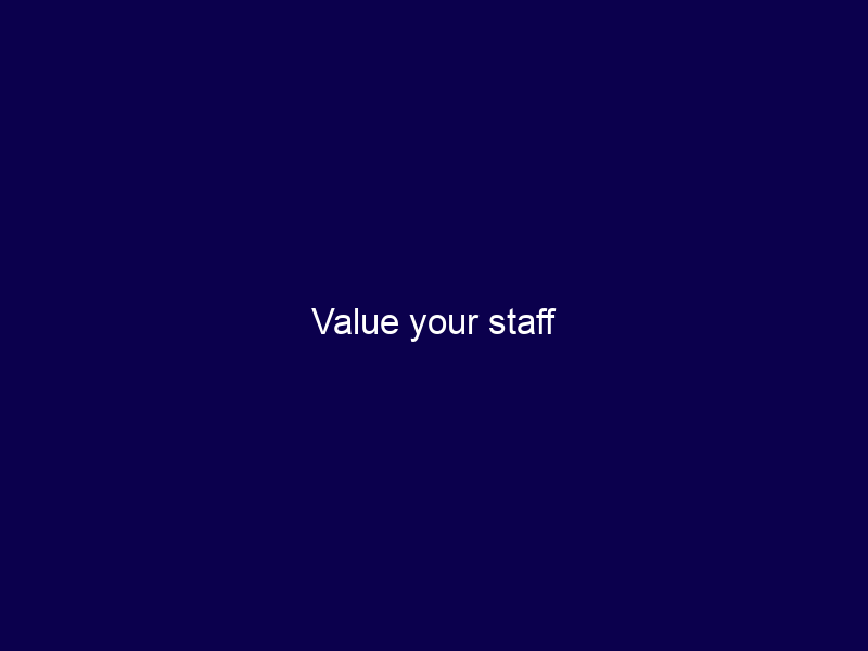 Value your staff
