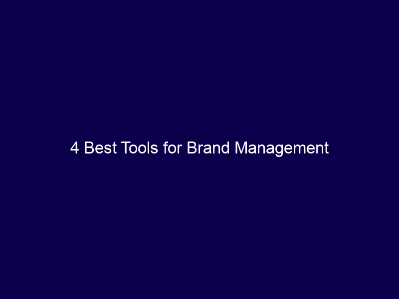 4 Best Tools for Brand Management